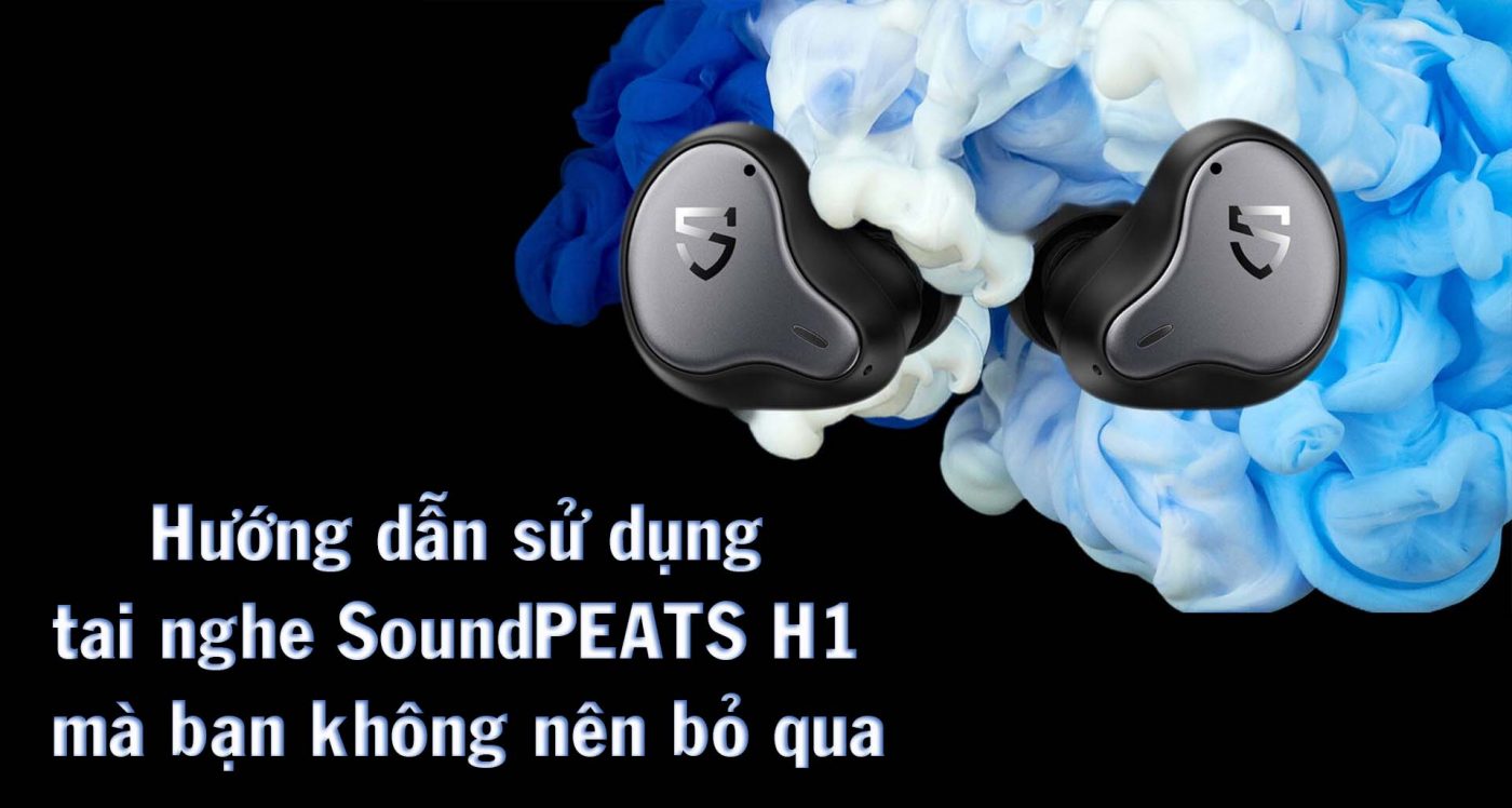 hướng dẫn sử dụng tai nghe soundpeats h1