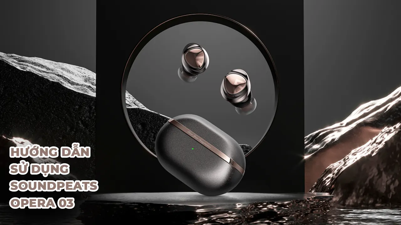 hướng dẫn sử dụng tai nghe bluetooth soundpeats opera 03