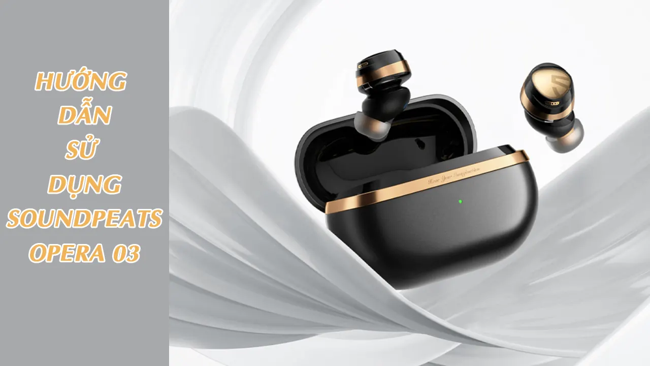 hướng dẫn sử dụng tai nghe bluetooth soundpeats opera 05